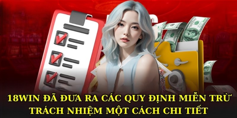 18WIN đã đưa ra các quy định miễn trừ trách nhiệm một cách chi tiết