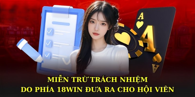 Miễn trừ trách nhiệm do phía 18WIN đưa ra cho hội viên